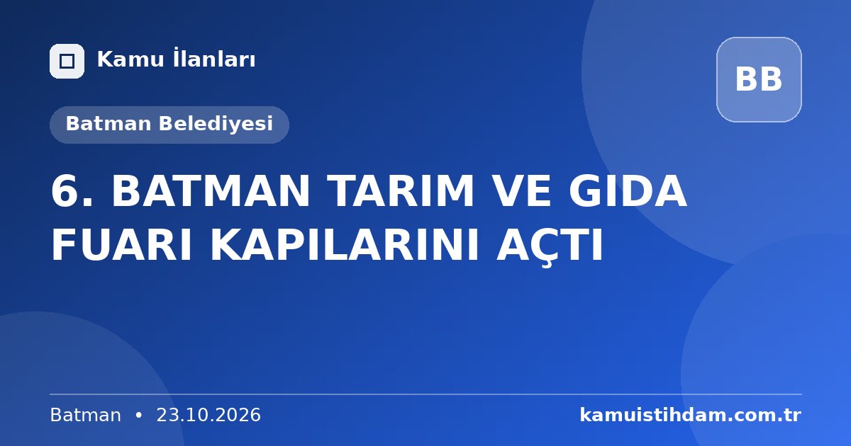 6. BATMAN TARIM VE GIDA FUARI KAPILARINI AÇTI - Batman Belediyesi