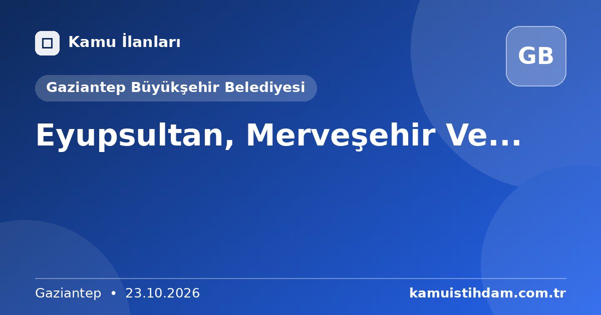 Eyupsultan, Merveşehir Ve... - Gaziantep Büyükşehir Belediyesi