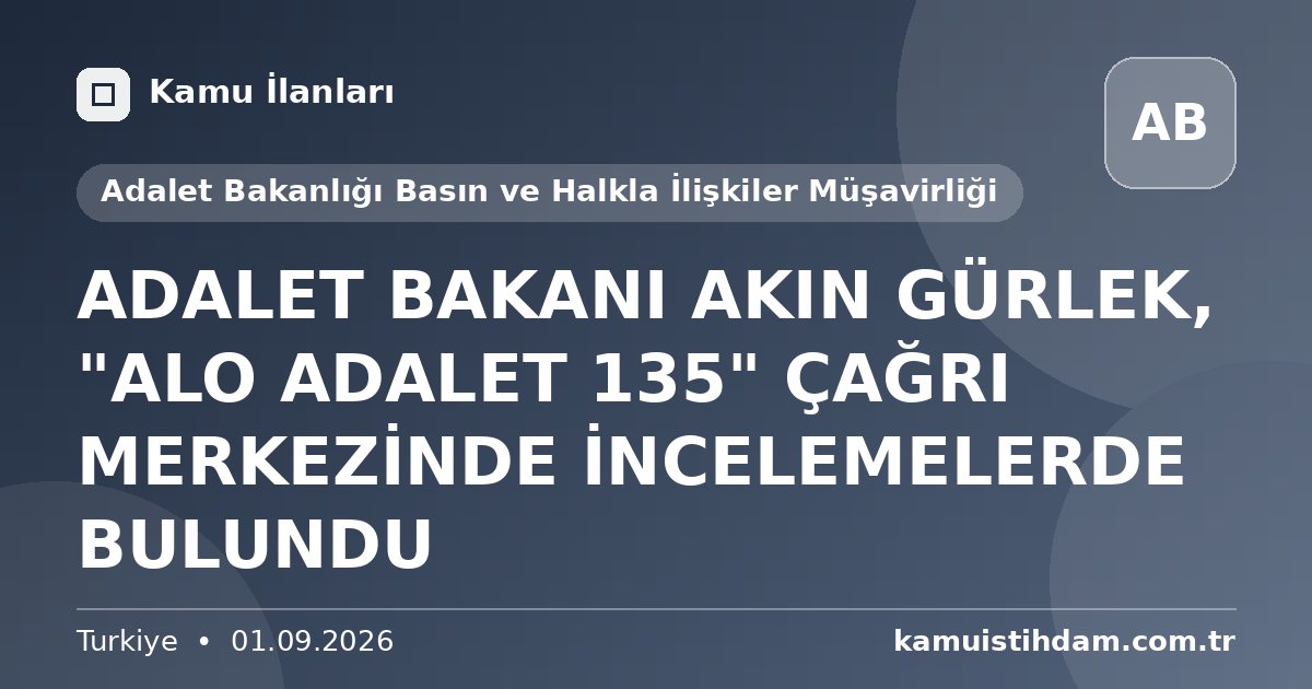 ADALET BAKANI AKIN GÜRLEK, "ALO ADALET 135" ÇAĞRI MERKEZİNDE İNCELEMELERDE BULUNDU - Adalet Bakanlığı Basın ve Halkla İlişkiler Müşavirliği