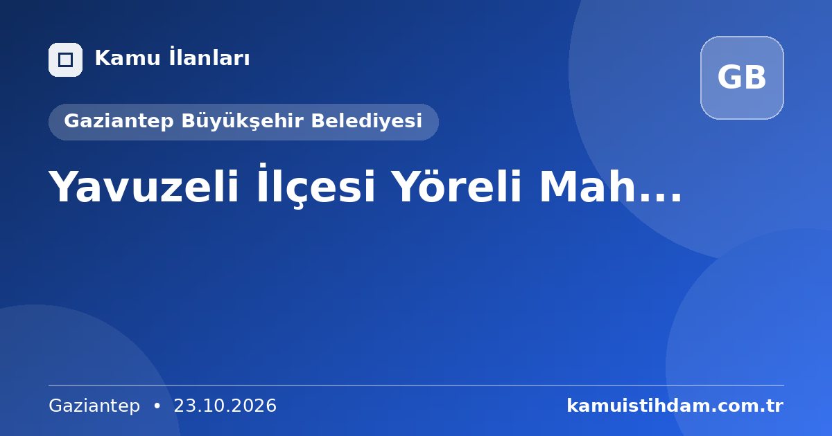 Yavuzeli İlçesi Yöreli Mah... - Gaziantep Büyükşehir Belediyesi