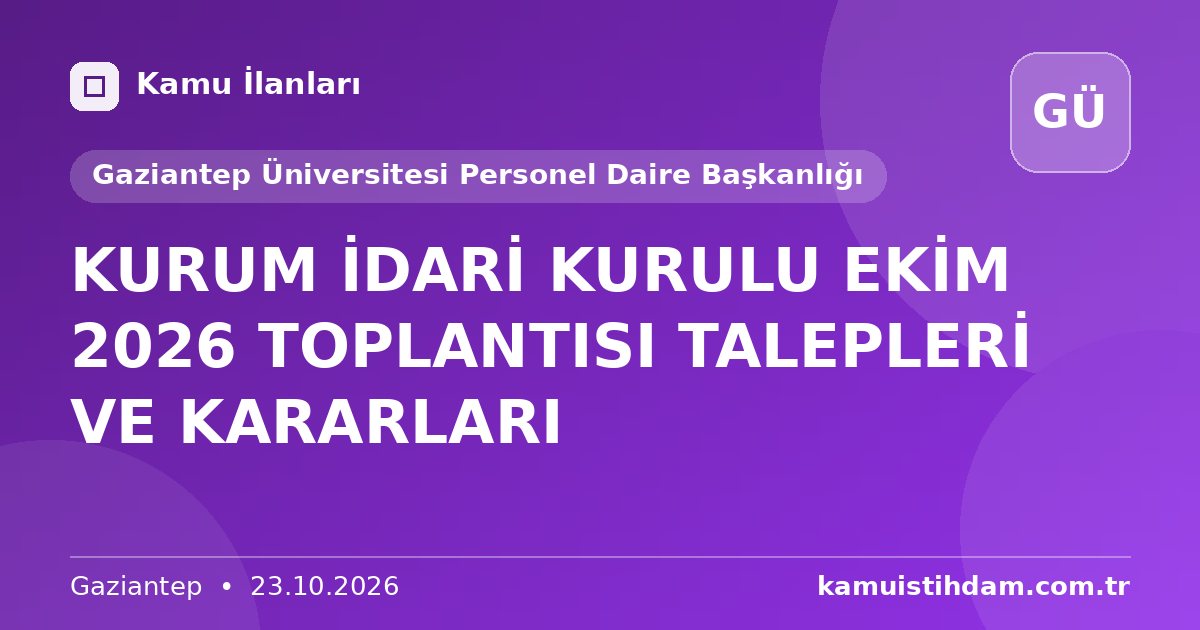 KURUM İDARİ KURULU EKİM 2026 TOPLANTISI TALEPLERİ VE KARARLARI - Gaziantep Üniversitesi Personel Daire Başkanlığı
