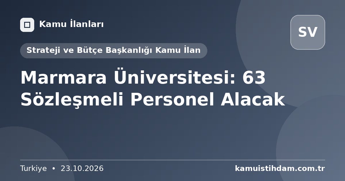 Marmara Üniversitesi: 63 Sözleşmeli Personel Alacak - Strateji ve Bütçe Başkanlığı Kamu İlan