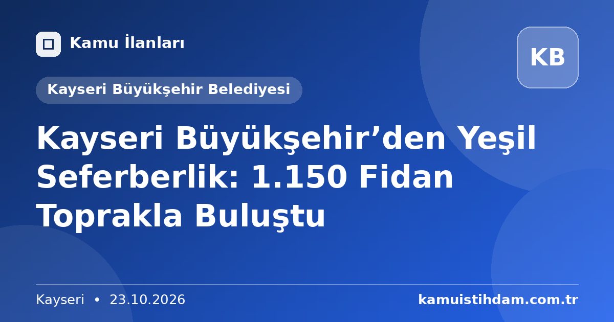 Kayseri Büyükşehir’den Yeşil Seferberlik: 1.150 Fidan Toprakla Buluştu - Kayseri Büyükşehir Belediyesi