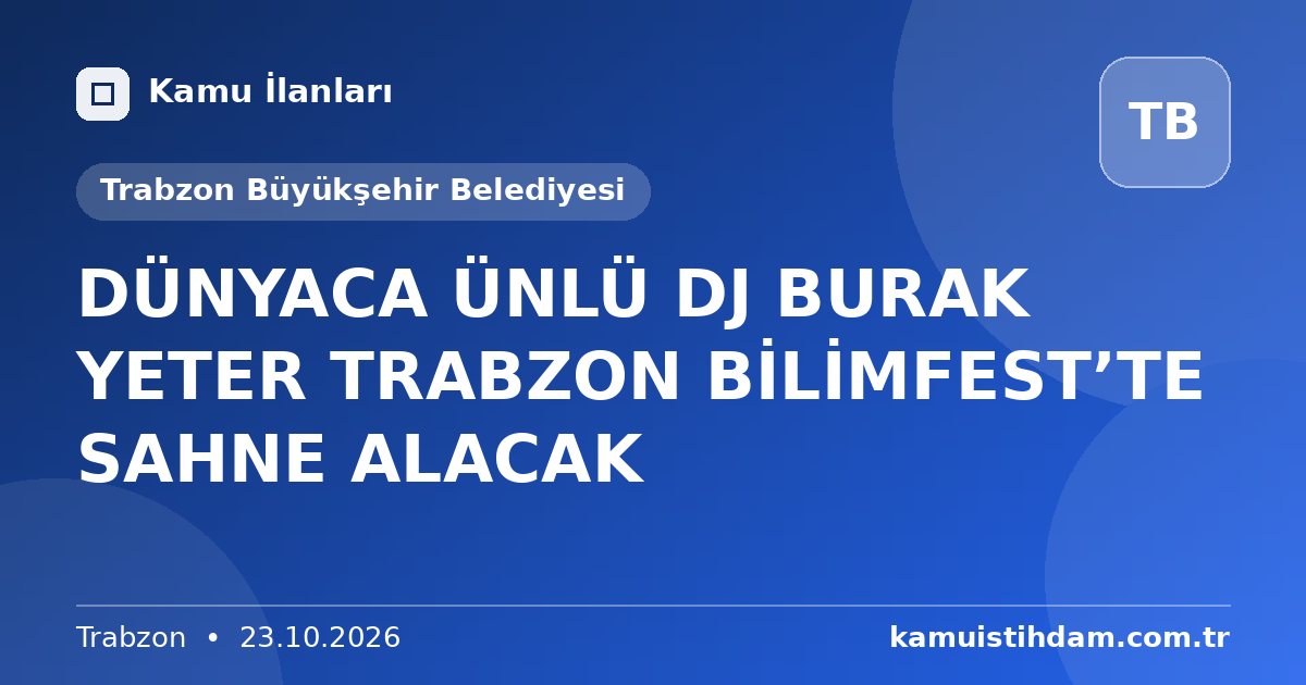 DÜNYACA ÜNLÜ DJ BURAK YETER TRABZON BİLİMFEST’TE SAHNE ALACAK - Trabzon Büyükşehir Belediyesi