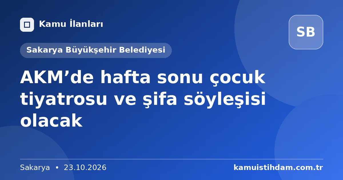 AKM’de hafta sonu çocuk tiyatrosu ve şifa söyleşisi olacak - Sakarya Büyükşehir Belediyesi