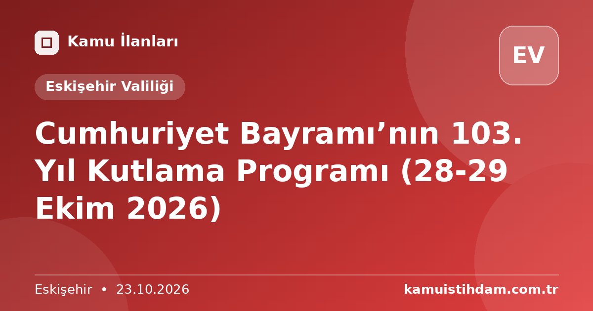 Cumhuriyet Bayramı’nın 103. Yıl Kutlama Programı (28-29 Ekim 2026) - Eskişehir Valiliği
