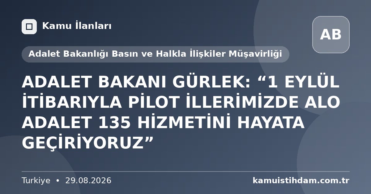 ADALET BAKANI GÜRLEK: “1 EYLÜL İTİBARIYLA PİLOT İLLERİMİZDE ALO ADALET 135 HİZMETİNİ HAYATA GEÇİRİYORUZ” - Adalet Bakanlığı Basın ve Halkla İlişkiler Müşavirliği