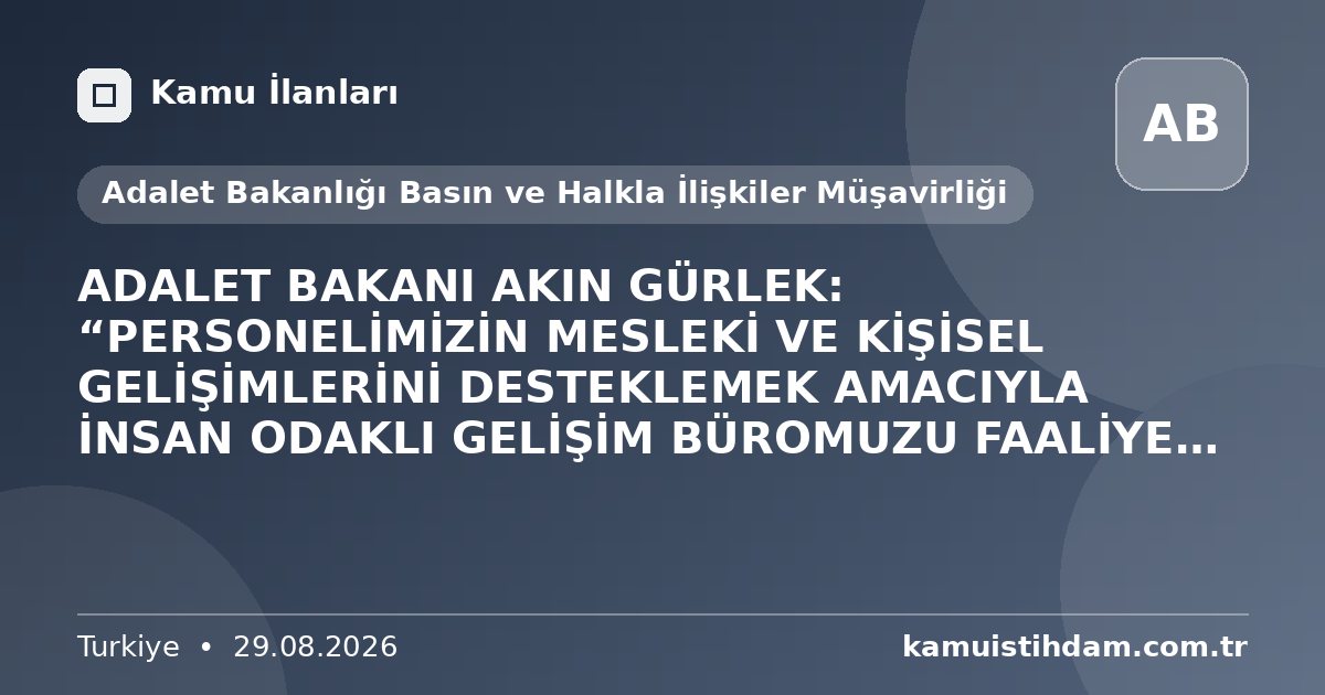 ADALET BAKANI AKIN GÜRLEK: “PERSONELİMİZİN MESLEKİ VE KİŞİSEL GELİŞİMLERİNİ DESTEKLEMEK AMACIYLA İNSAN ODAKLI GELİŞİM BÜROMUZU FAALİYETE GEÇİRDİK” - Adalet Bakanlığı Basın ve Halkla İlişkiler Müşavirliği