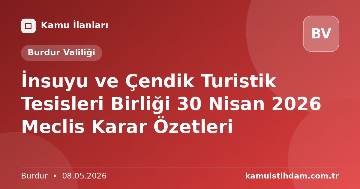 İnsuyu ve Çendik Turistik Tesisleri Birliği 30 Nisan 2026 Meclis Karar Özetleri - Burdur Valiliği