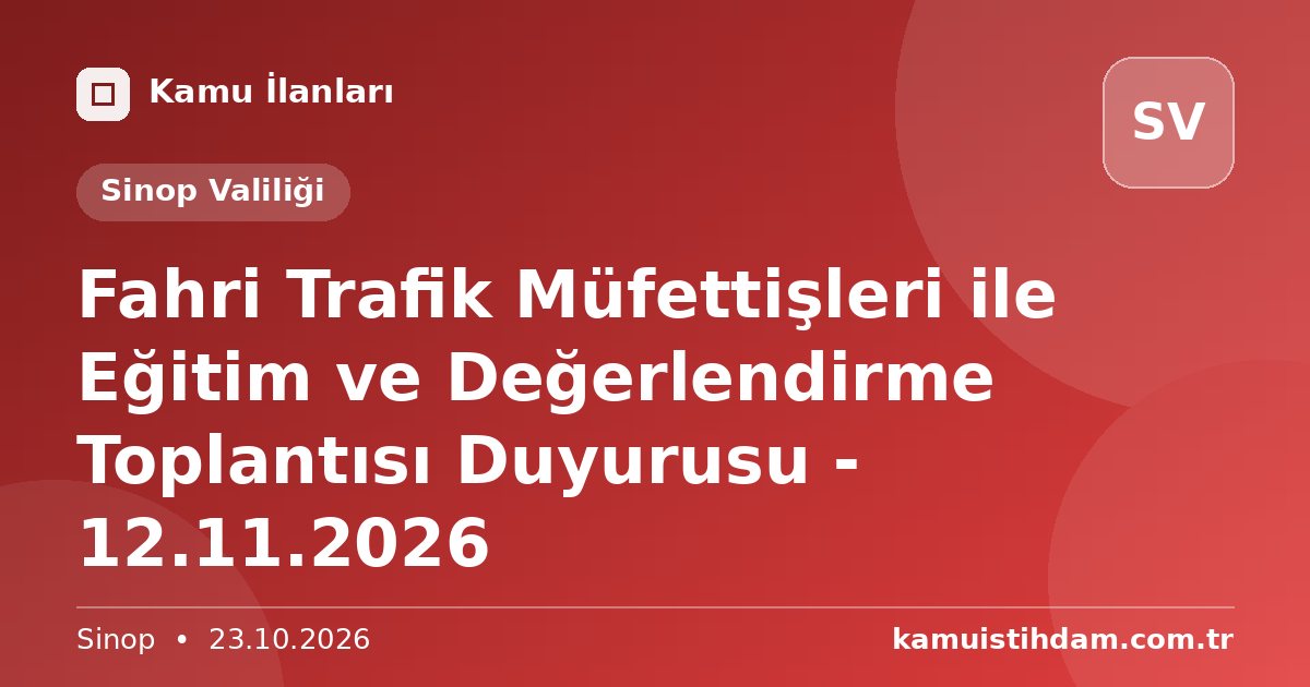 Fahri Trafik Müfettişleri ile Eğitim ve Değerlendirme Toplantısı Duyurusu - 12.11.2026 - Sinop Valiliği
