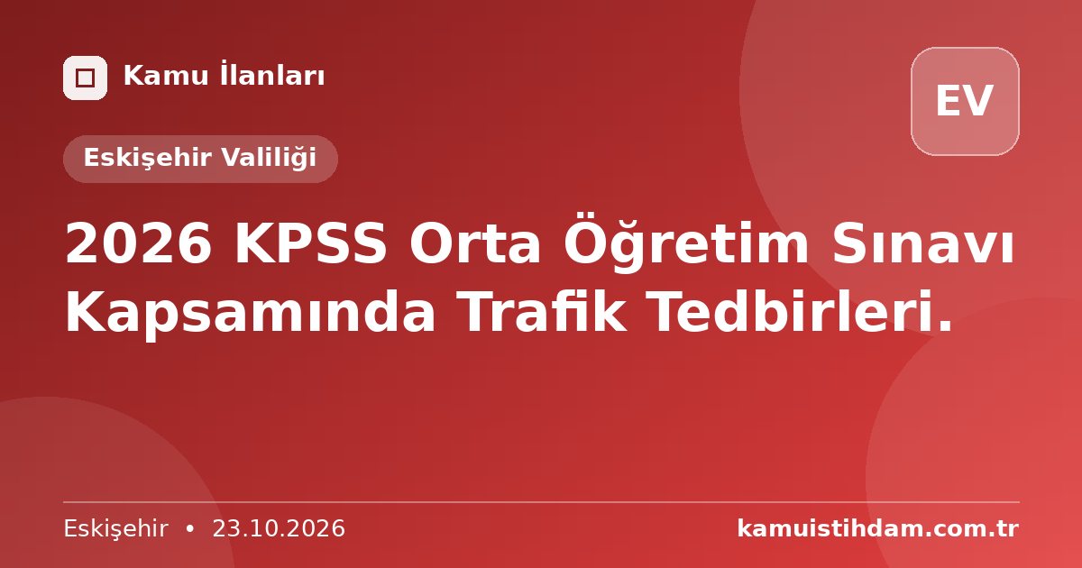 2026 KPSS Orta Öğretim Sınavı Kapsamında Trafik Tedbirleri. - Eskişehir Valiliği