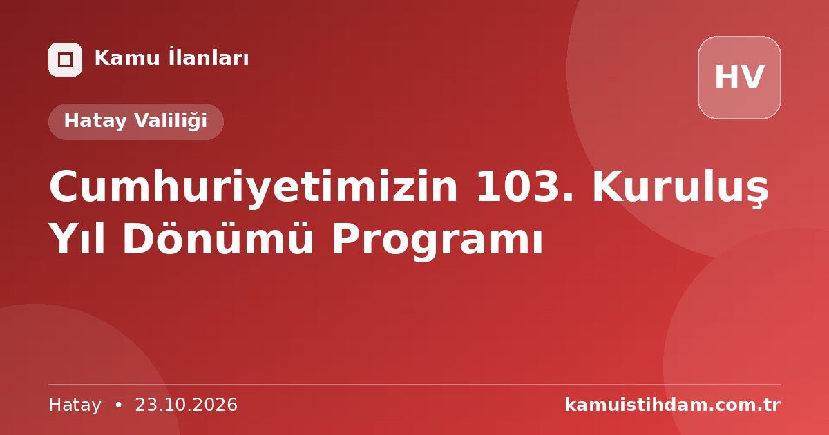 Cumhuriyetimizin 103. Kuruluş Yıl Dönümü Programı - Hatay Valiliği