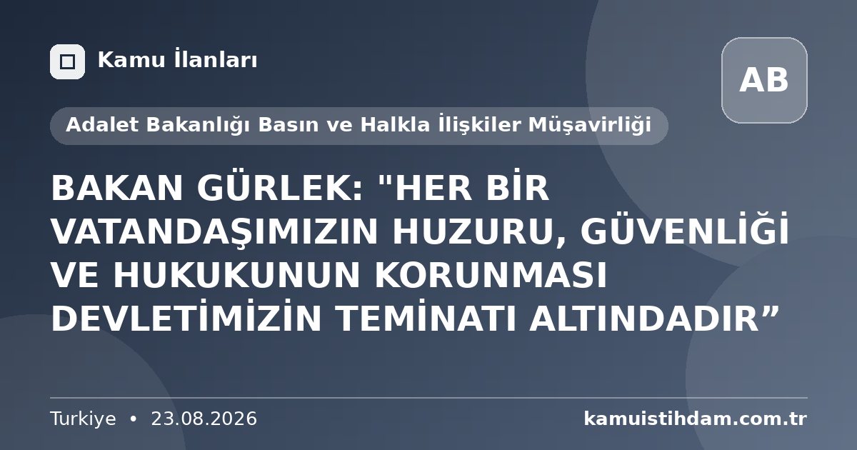BAKAN GÜRLEK: "HER BİR VATANDAŞIMIZIN HUZURU, GÜVENLİĞİ VE HUKUKUNUN KORUNMASI DEVLETİMİZİN TEMİNATI ALTINDADIR” - Adalet Bakanlığı Basın ve Halkla İlişkiler Müşavirliği