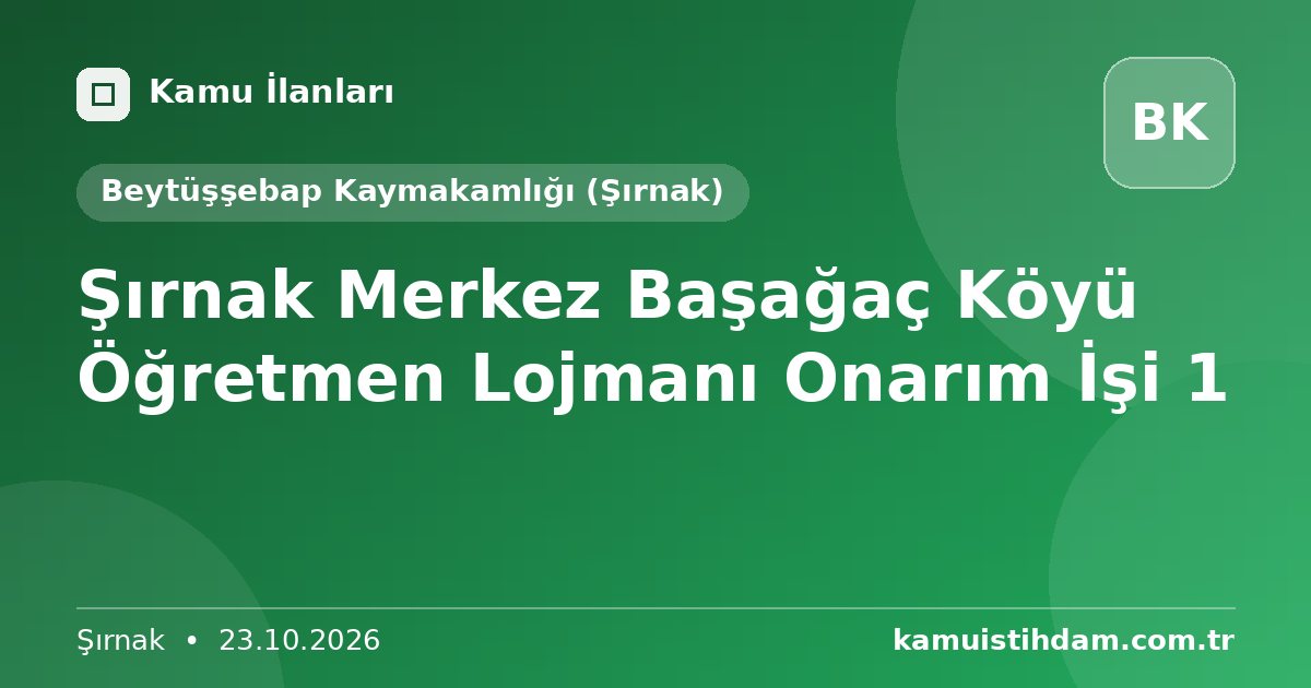 Şırnak Merkez Başağaç Köyü Öğretmen Lojmanı Onarım İşi 1 - Beytüşşebap Kaymakamlığı (Şırnak)