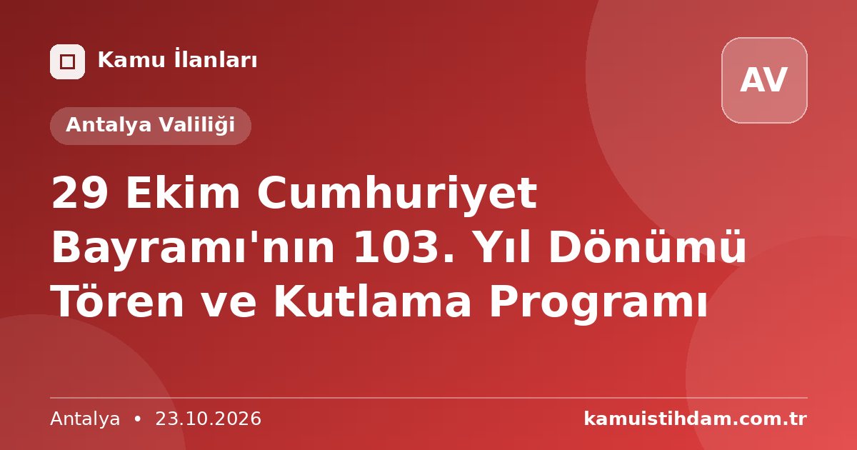 29 Ekim Cumhuriyet Bayramı'nın 103. Yıl Dönümü Tören ve Kutlama Programı - Antalya Valiliği