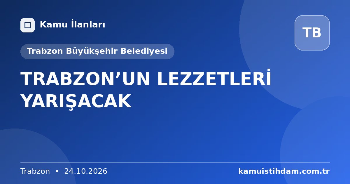 TRABZON’UN LEZZETLERİ YARIŞACAK - Trabzon Büyükşehir Belediyesi