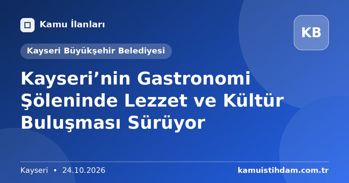Kayseri’nin Gastronomi Şöleninde Lezzet ve Kültür Buluşması Sürüyor - Kayseri Büyükşehir Belediyesi