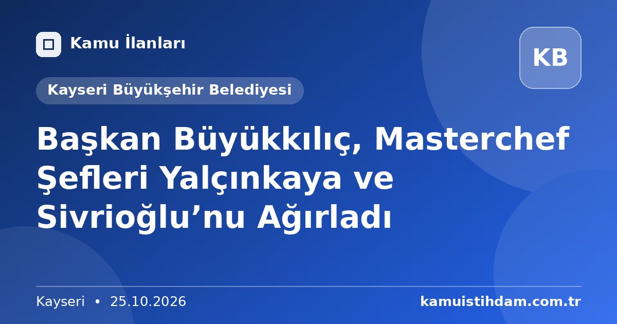 Başkan Büyükkılıç, Masterchef Şefleri Yalçınkaya ve Sivrioğlu’nu Ağırladı - Kayseri Büyükşehir Belediyesi