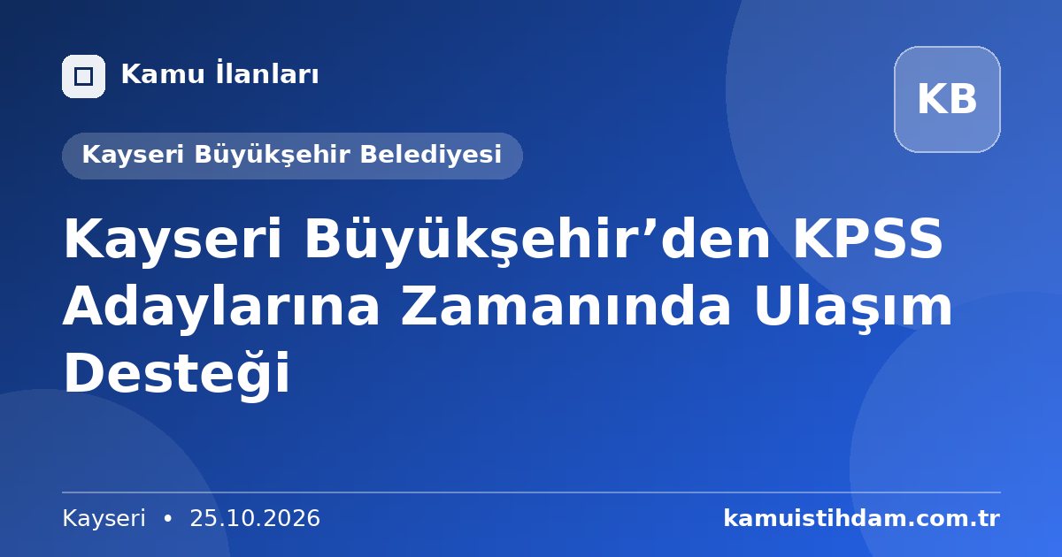 Kayseri Büyükşehir’den KPSS Adaylarına Zamanında Ulaşım Desteği - Kayseri Büyükşehir Belediyesi