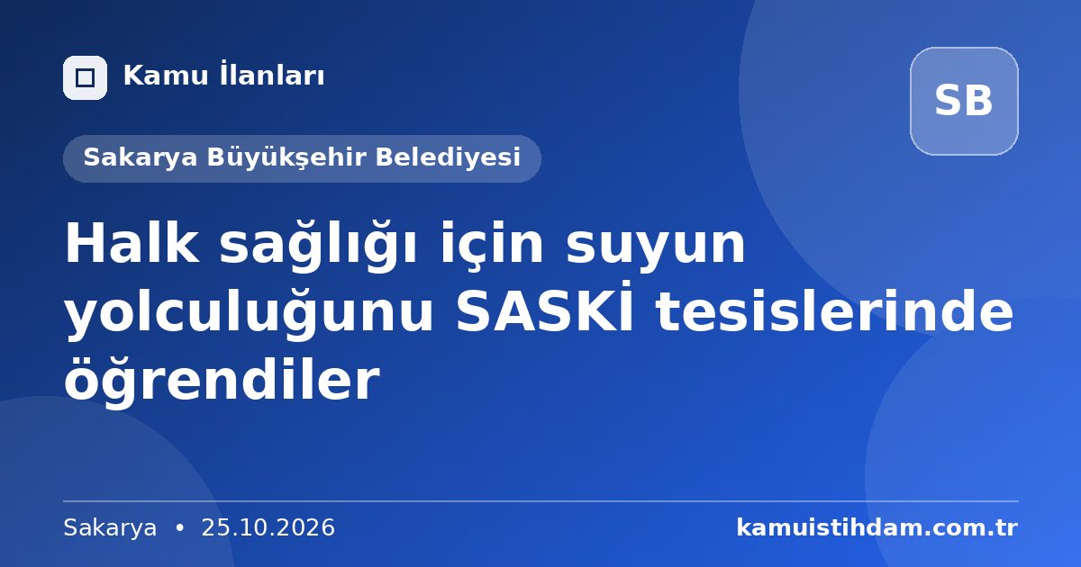 Halk sağlığı için suyun yolculuğunu SASKİ tesislerinde öğrendiler - Sakarya Büyükşehir Belediyesi