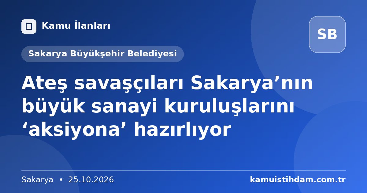 Ateş savaşçıları Sakarya’nın büyük sanayi kuruluşlarını ‘aksiyona’ hazırlıyor - Sakarya Büyükşehir Belediyesi