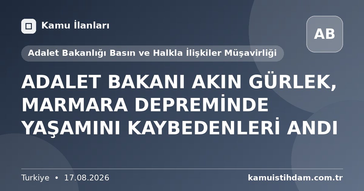 ADALET BAKANI AKIN GÜRLEK, MARMARA DEPREMİNDE YAŞAMINI KAYBEDENLERİ ANDI - Adalet Bakanlığı Basın ve Halkla İlişkiler Müşavirliği