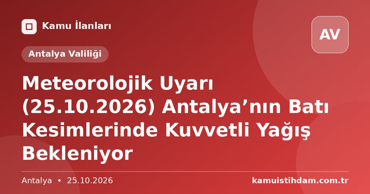 Meteorolojik Uyarı (25.10.2026) Antalya’nın Batı Kesimlerinde Kuvvetli Yağış Bekleniyor - Antalya Valiliği