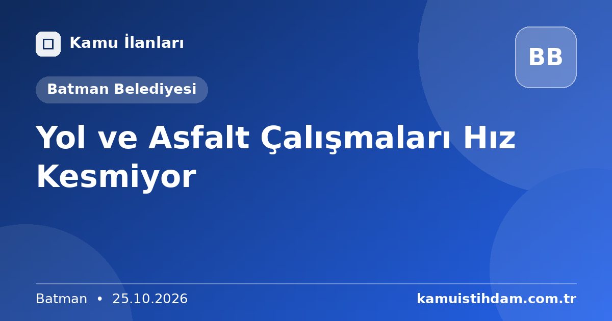 Yol ve Asfalt Çalışmaları Hız Kesmiyor - Batman Belediyesi