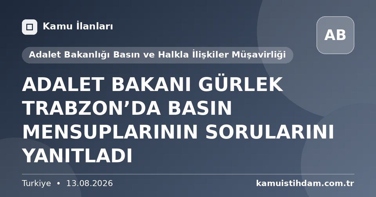 ADALET BAKANI GÜRLEK TRABZON’DA BASIN MENSUPLARININ SORULARINI YANITLADI - Adalet Bakanlığı Basın ve Halkla İlişkiler Müşavirliği