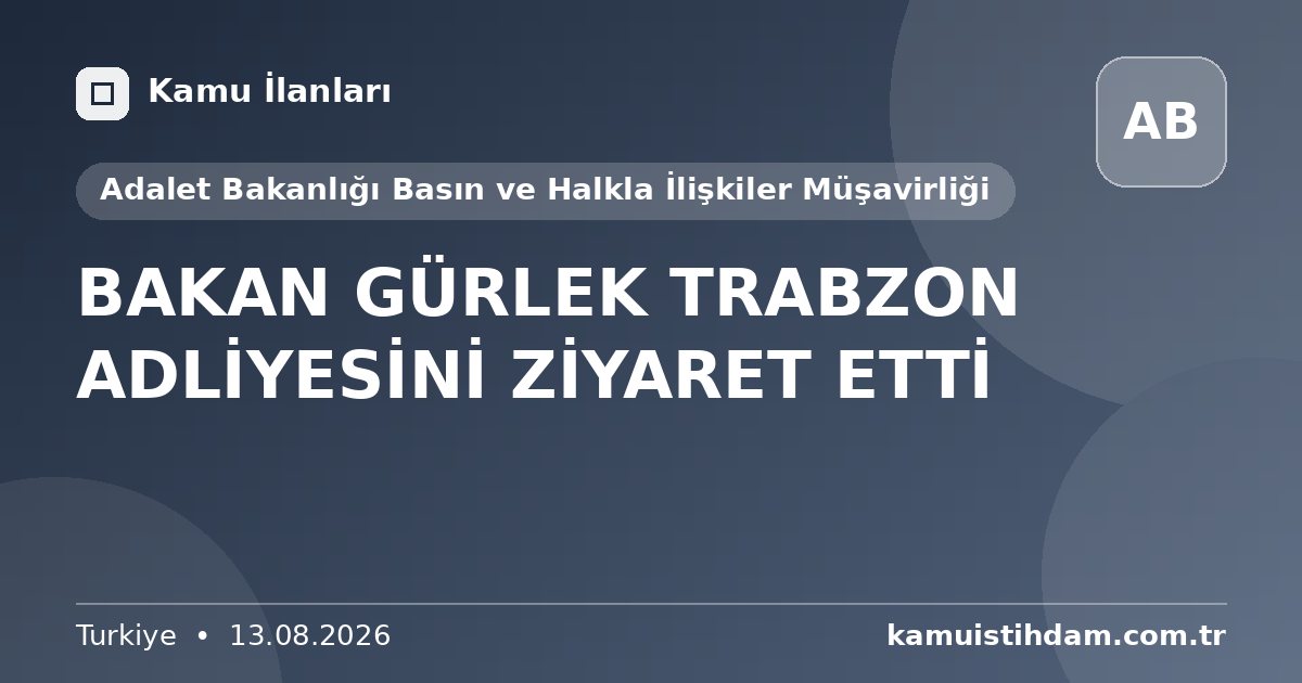BAKAN GÜRLEK TRABZON ADLİYESİNİ ZİYARET ETTİ - Adalet Bakanlığı Basın ve Halkla İlişkiler Müşavirliği