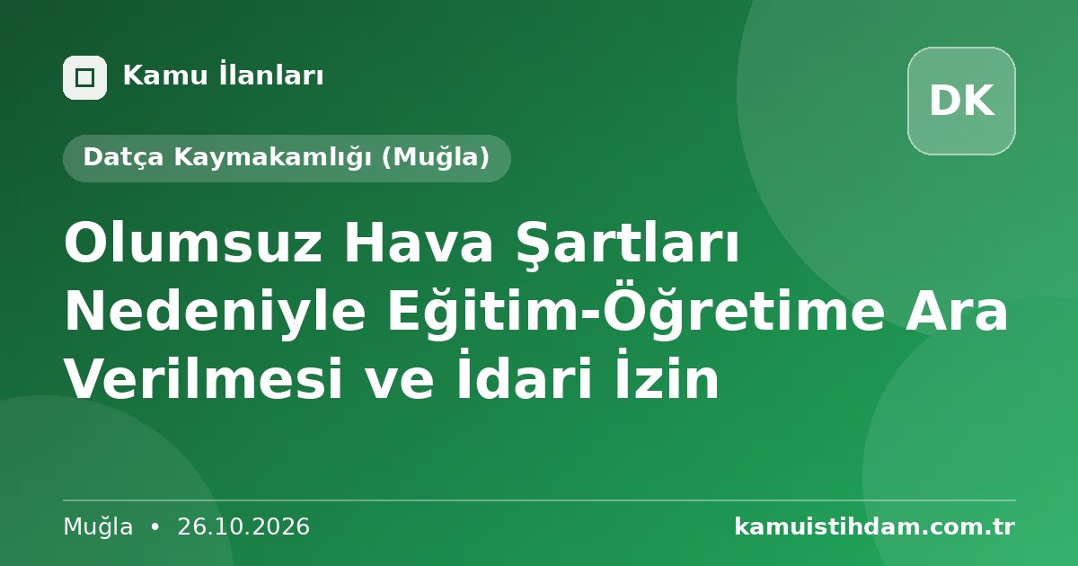Olumsuz Hava Şartları Nedeniyle Eğitim-Öğretime Ara Verilmesi ve İdari İzin - Datça Kaymakamlığı (Muğla)