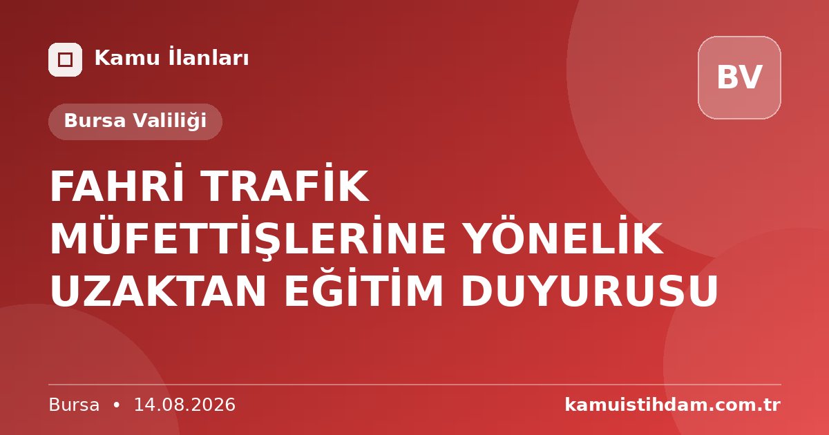 FAHRİ TRAFİK MÜFETTİŞLERİNE YÖNELİK UZAKTAN EĞİTİM DUYURUSU - Bursa Valiliği