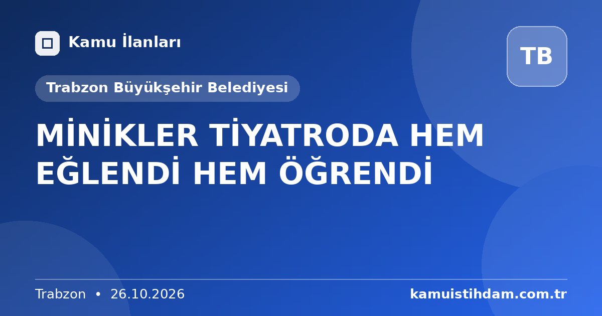 MİNİKLER TİYATRODA HEM EĞLENDİ HEM ÖĞRENDİ - Trabzon Büyükşehir Belediyesi