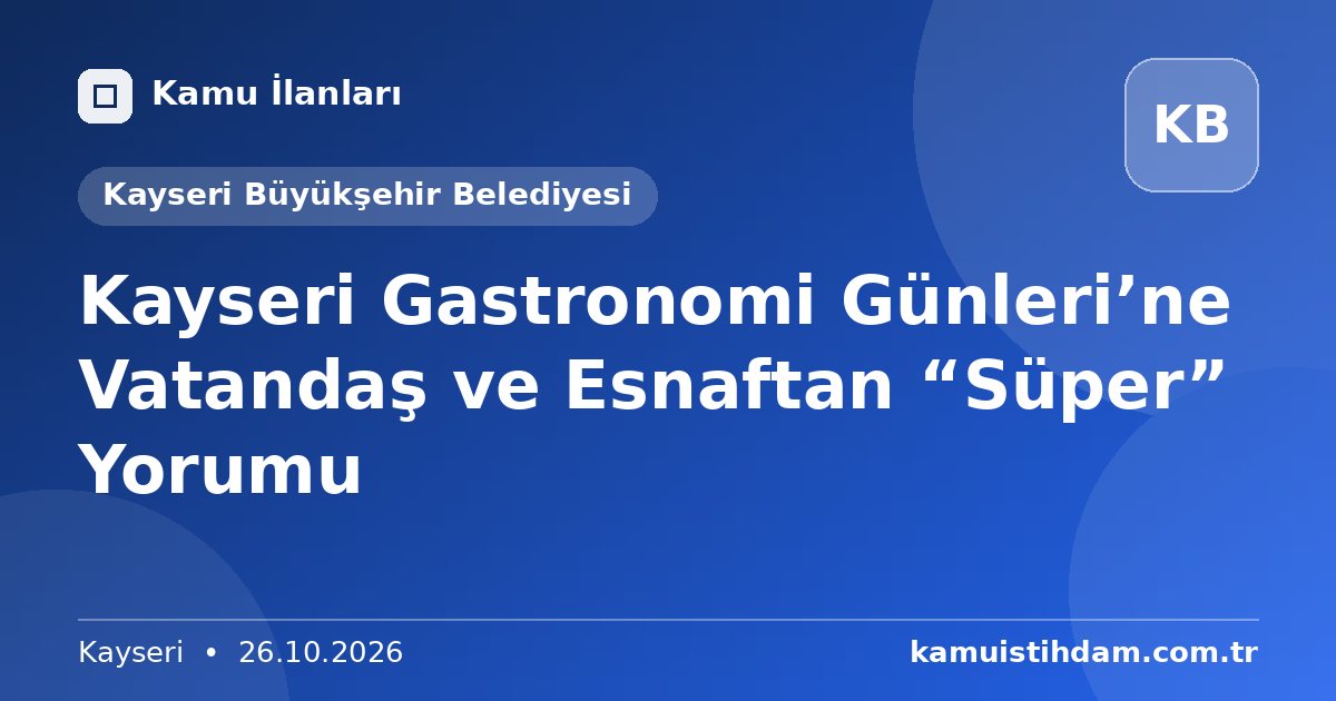 Kayseri Gastronomi Günleri’ne Vatandaş ve Esnaftan “Süper” Yorumu - Kayseri Büyükşehir Belediyesi