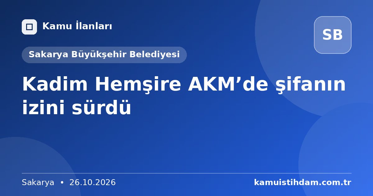 Kadim Hemşire AKM’de şifanın izini sürdü - Sakarya Büyükşehir Belediyesi