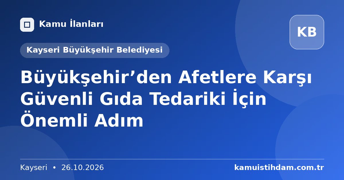 Büyükşehir’den Afetlere Karşı Güvenli Gıda Tedariki İçin Önemli Adım - Kayseri Büyükşehir Belediyesi