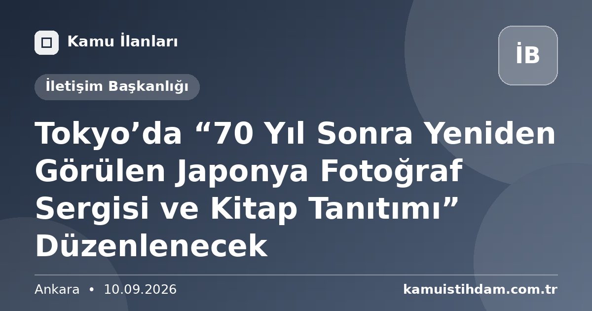 Tokyo’da “70 Yıl Sonra Yeniden Görülen Japonya Fotoğraf Sergisi ve Kitap Tanıtımı” Düzenlenecek - İletişim Başkanlığı