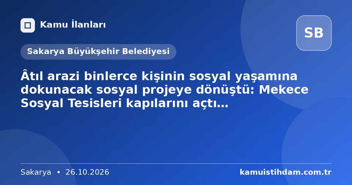 Âtıl arazi binlerce kişinin sosyal yaşamına dokunacak sosyal projeye dönüştü: Mekece Sosyal Tesisleri kapılarını açtı… - Sakarya Büyükşehir Belediyesi