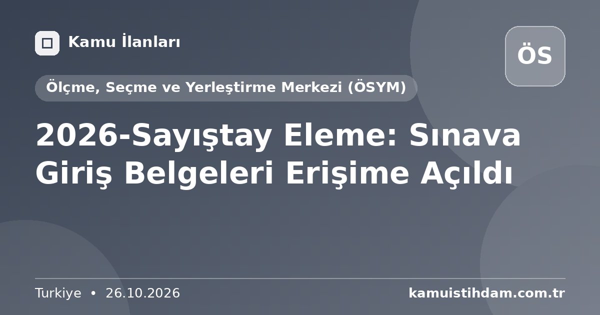 2026-Sayıştay Eleme: Sınava Giriş Belgeleri Erişime Açıldı - Ölçme, Seçme ve Yerleştirme Merkezi (ÖSYM)