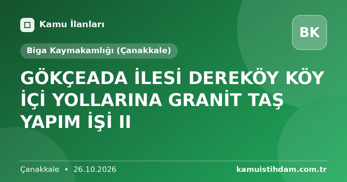 GÖKÇEADA İLESİ DEREKÖY KÖY İÇİ YOLLARINA GRANİT TAŞ YAPIM İŞİ  II - Biga Kaymakamlığı (Çanakkale)