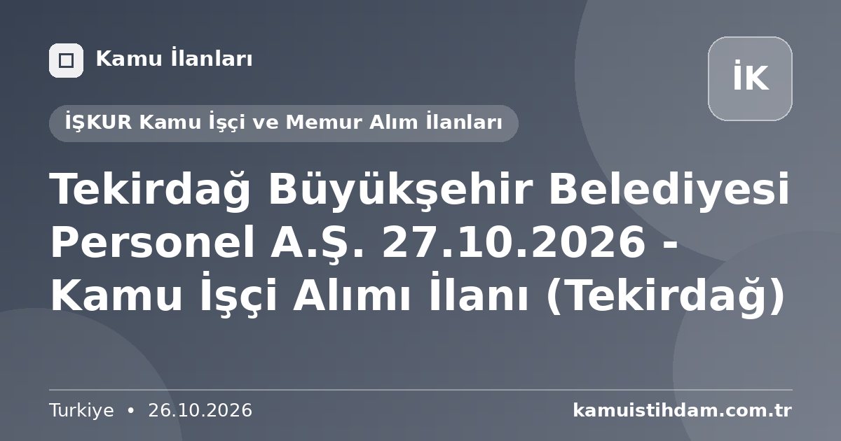 Tekirdağ Büyükşehir Belediyesi Personel A.Ş. 27.10.2026 - Kamu İşçi Alımı İlanı (Tekirdağ) - İŞKUR Kamu İşçi ve Memur Alım İlanları