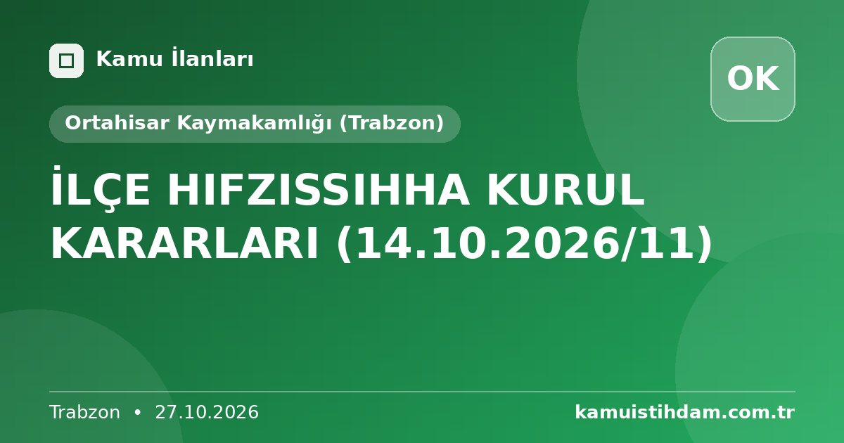 İLÇE HIFZISSIHHA KURUL KARARLARI (14.10.2026/11) - Ortahisar Kaymakamlığı (Trabzon)