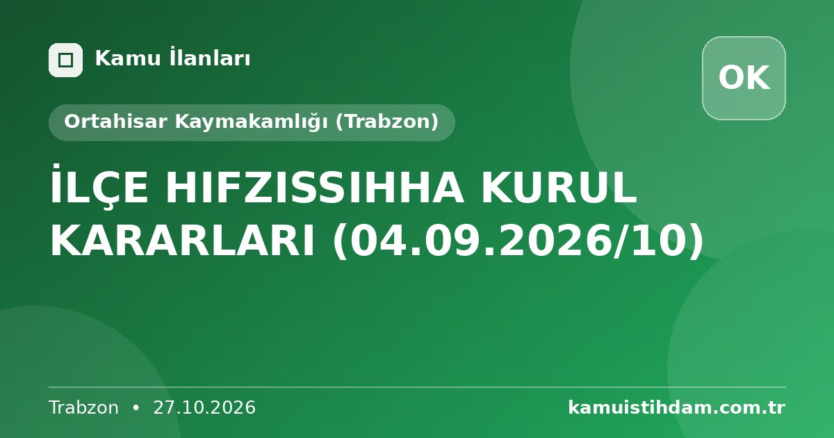 İLÇE HIFZISSIHHA KURUL KARARLARI (04.09.2026/10) - Ortahisar Kaymakamlığı (Trabzon)