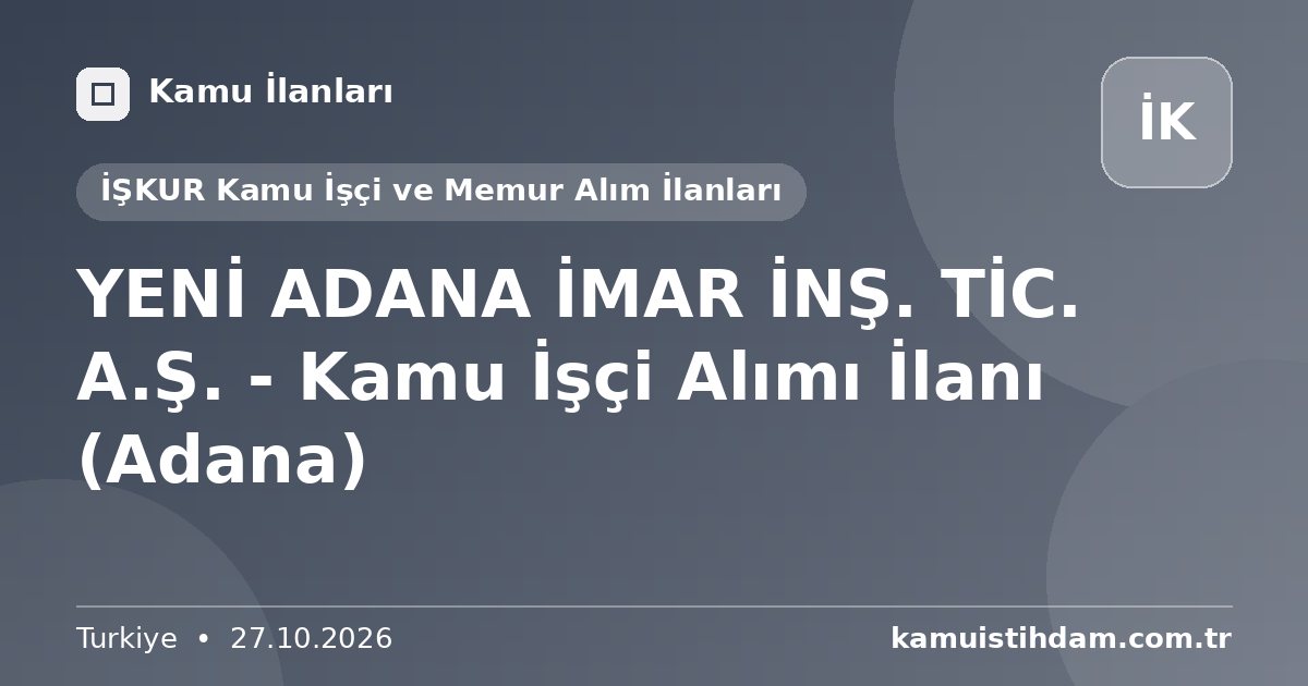 YENİ ADANA İMAR İNŞ. TİC. A.Ş. - Kamu İşçi Alımı İlanı (Adana) - İŞKUR Kamu İşçi ve Memur Alım İlanları