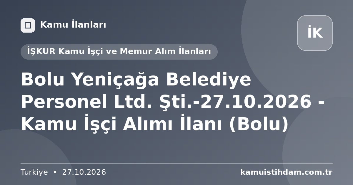 Bolu Yeniçağa Belediye Personel Ltd. Şti.-27.10.2026 - Kamu İşçi Alımı İlanı (Bolu) - İŞKUR Kamu İşçi ve Memur Alım İlanları