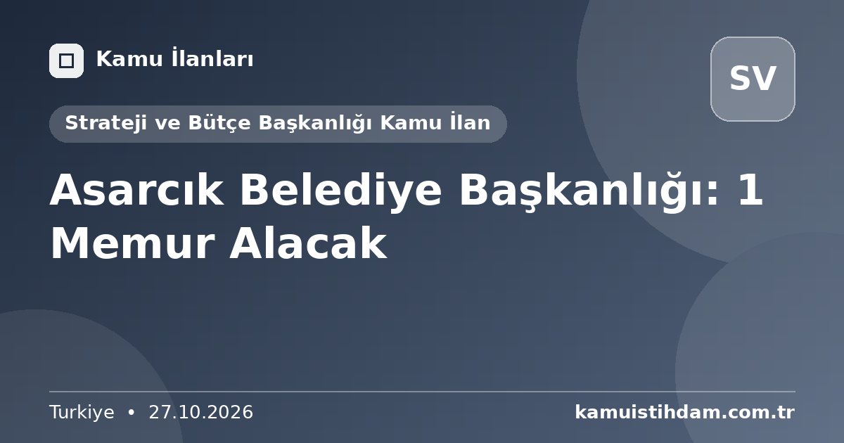 Asarcık Belediye Başkanlığı: 1 Memur Alacak - Strateji ve Bütçe Başkanlığı Kamu İlan