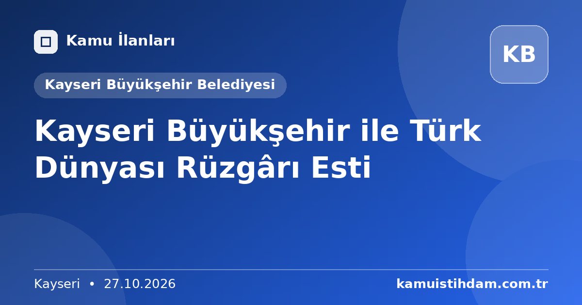 Kayseri Büyükşehir ile Türk Dünyası Rüzgârı Esti - Kayseri Büyükşehir Belediyesi