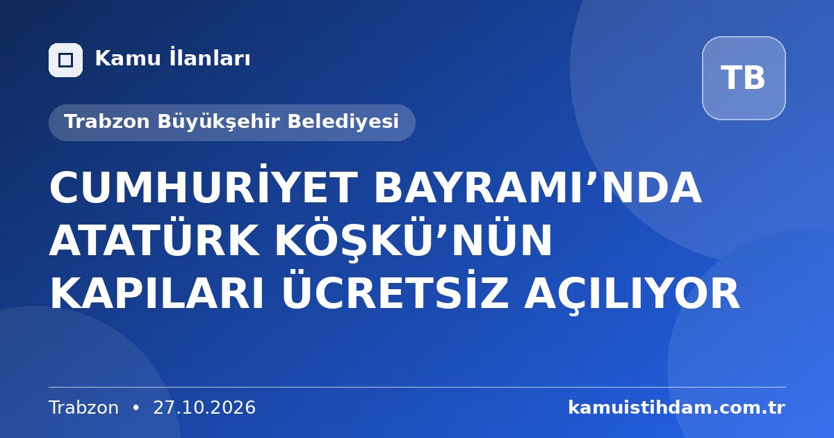 CUMHURİYET BAYRAMI’NDA ATATÜRK KÖŞKÜ’NÜN KAPILARI ÜCRETSİZ AÇILIYOR - Trabzon Büyükşehir Belediyesi