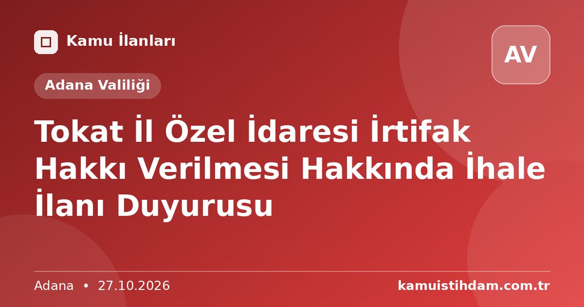 Tokat İl Özel İdaresi İrtifak Hakkı Verilmesi Hakkında İhale İlanı Duyurusu - Adana Valiliği