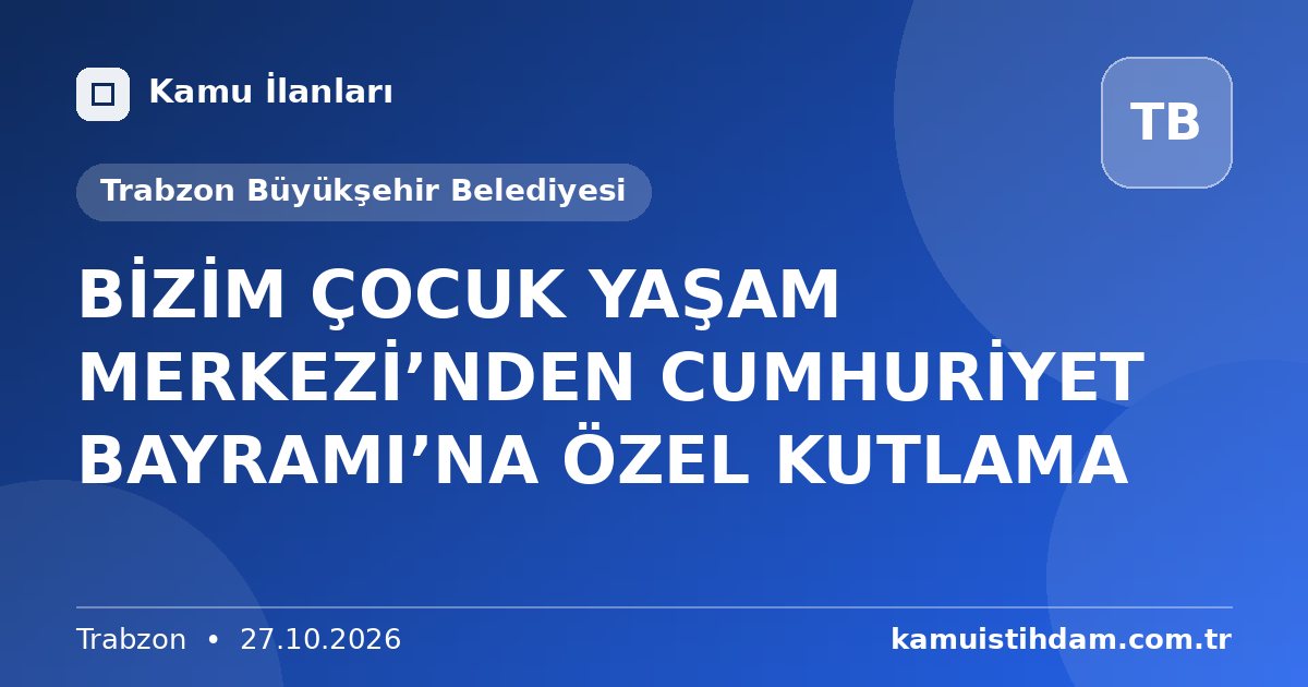 BİZİM ÇOCUK YAŞAM MERKEZİ’NDEN CUMHURİYET BAYRAMI’NA ÖZEL KUTLAMA - Trabzon Büyükşehir Belediyesi